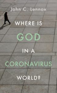 John C. Lennox - Where is God in a Coronavirus World