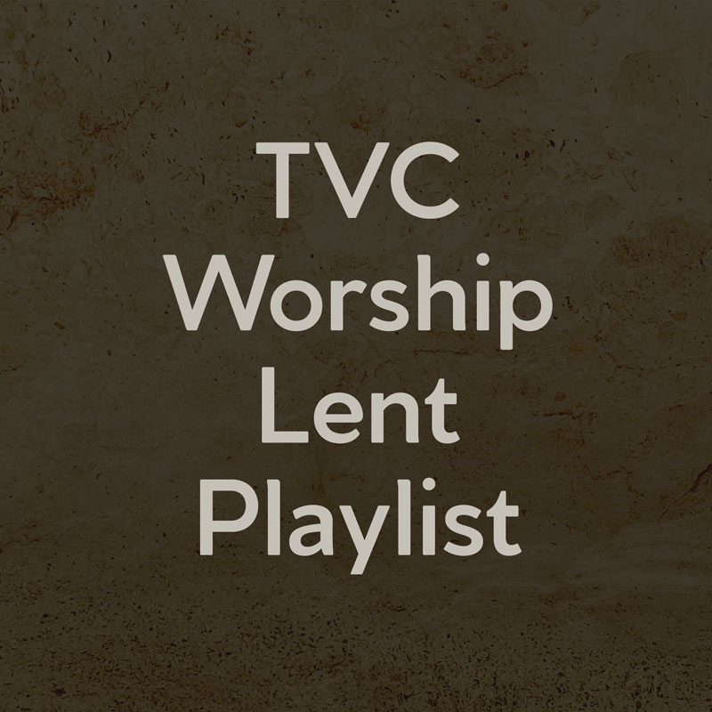 TVC Worship Lent Playlist