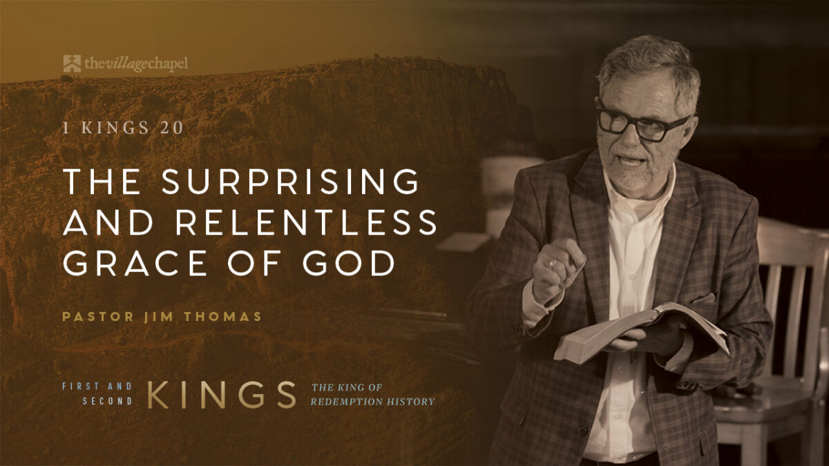 1 Kings 20 - The Surprising & Relentless Grace of God