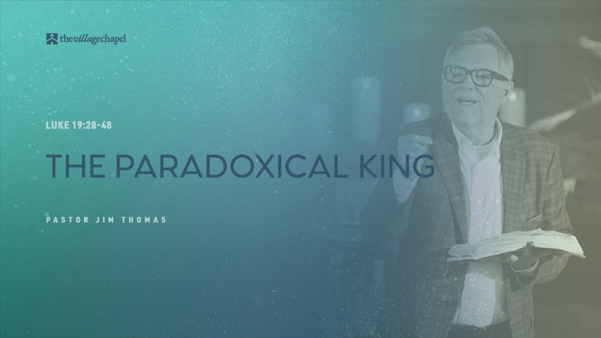 Luke 19:28-48 - The Paradoxical King