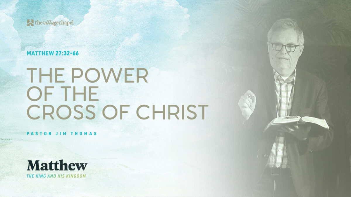 Matthew 27:32-66 - The Power of the Cross of Christ