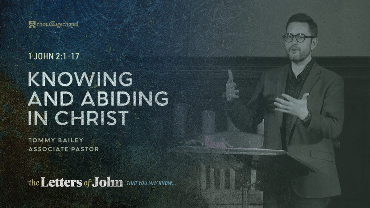 1 John 2:1-17 - Knowing and Abiding in Christ