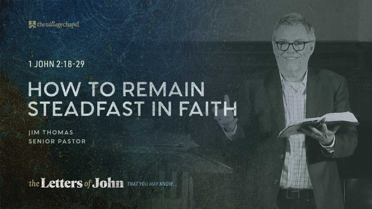 1 John 2:18-29 - How to Remain Steadfast in Faith