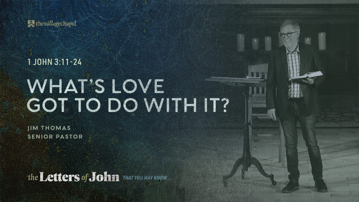 1 John 3:11-24 - What’s Love Got to Do with It?