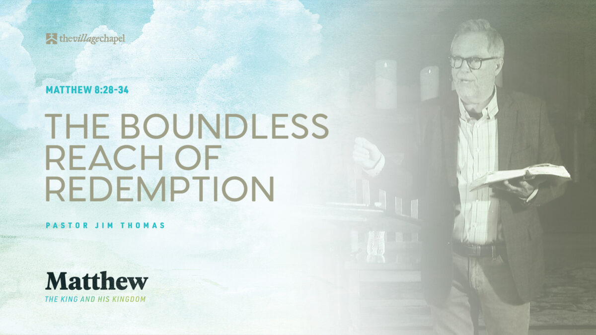 Matthew 8:28-34 - The Boundless Reach of Redemption