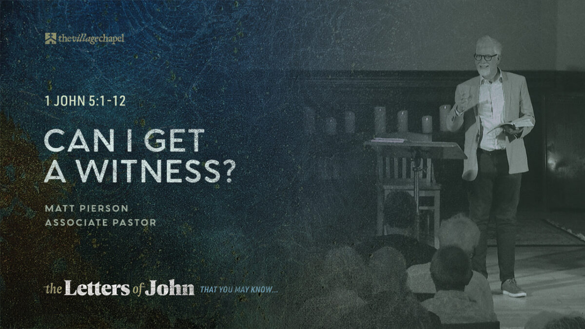 1 John 5:1-12 - Can I Get a Witness?