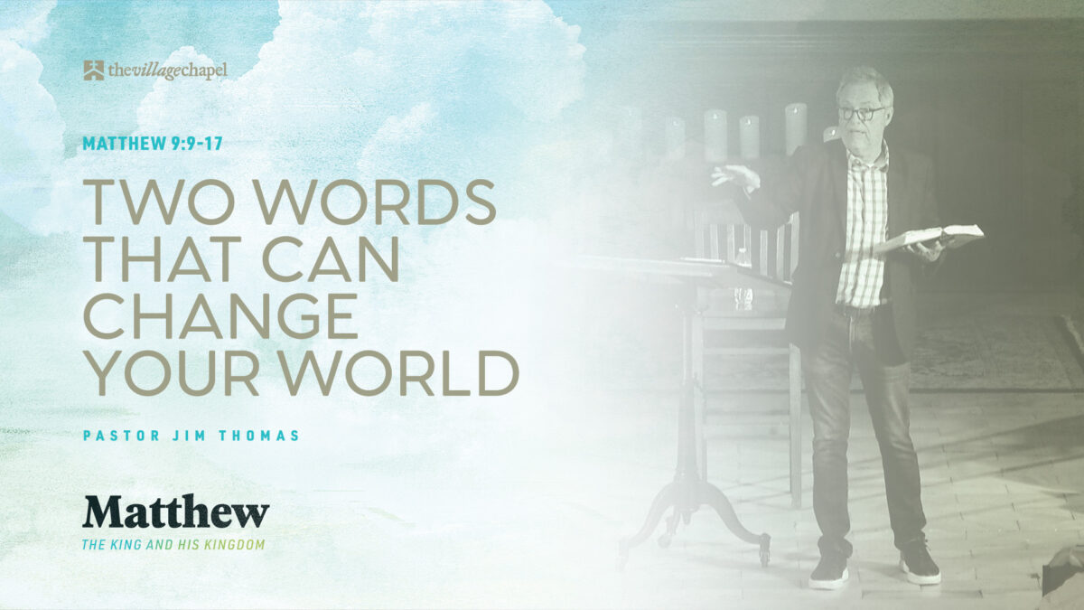 Matthew 9:9-17 - Two Words that Can Change Your World