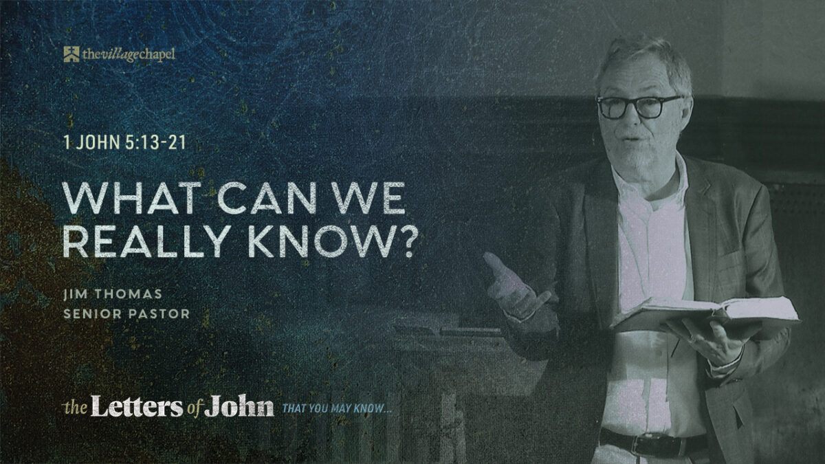 1 John 5:13-21 - What Can We Really Know?