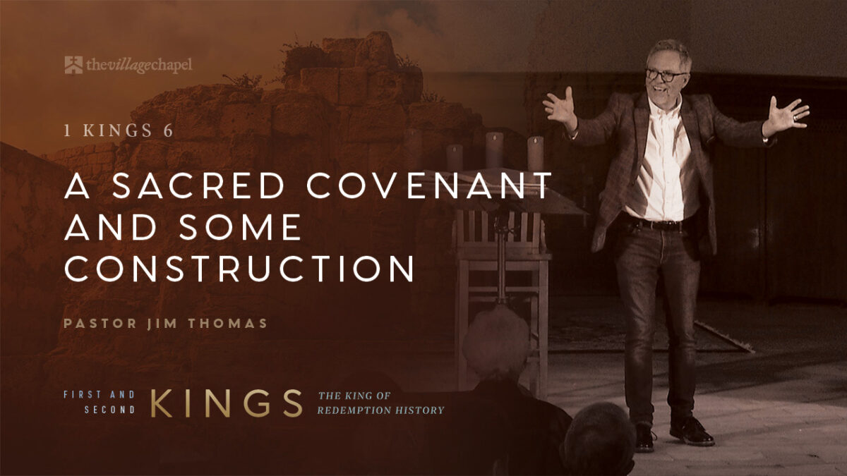 1 Kings 6 - A Sacred Covenant and Some Construction