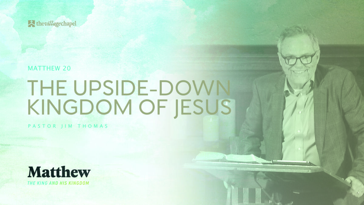 Matthew 20 - The Upside-Down Kingdom of Jesus