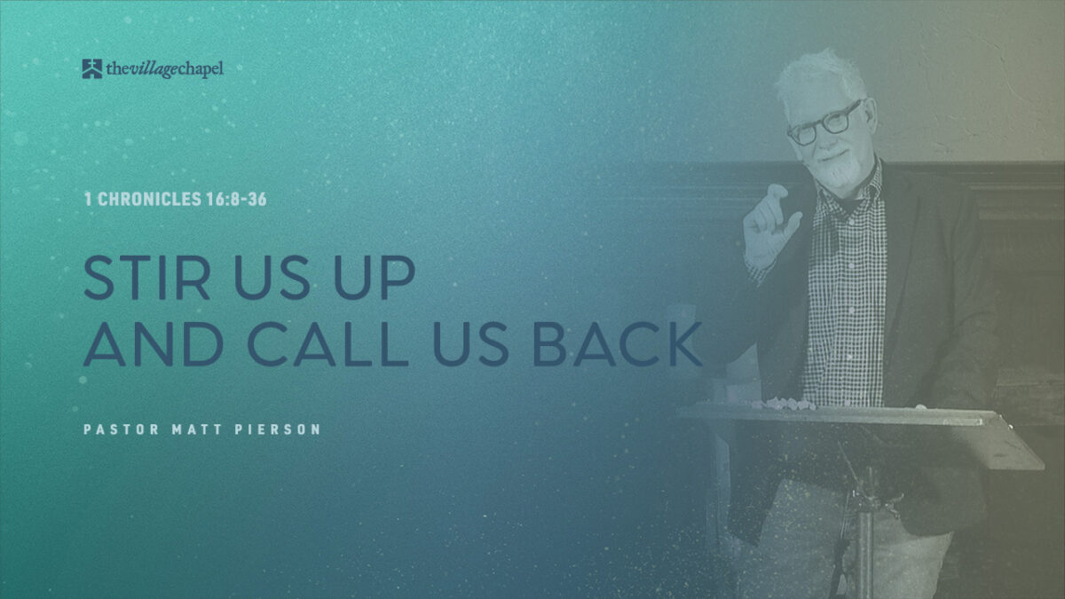 1 Chronicles 16:8-36 - Stir Us Up and Call Us Back